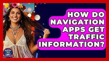 How Do Navigation Apps Get Traffic Information? - We Go To Festivals