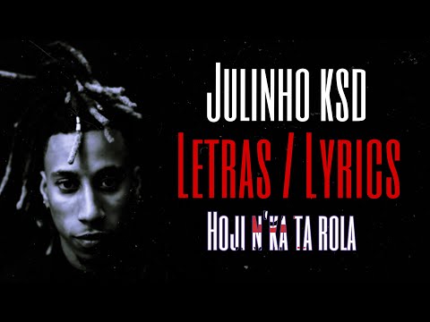 julinho-ksd---hoji-n’ka-ta-rola-(-letras-/-lyrics-)