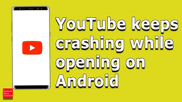 YouTube keeps crashing while opening in Android