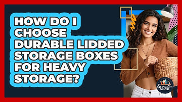 How Do I Choose Durable Lidded Storage Boxes For Heavy Storage? - Your Organization Mentor