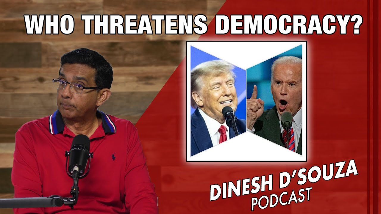 WHO THREATENS DEMOCRACY? Dinesh D’Souza Podcast Ep803