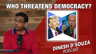 WHO THREATENS DEMOCRACY? Dinesh D’Souza Podcast Ep803