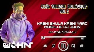 KABHI BHULA KABHI YAAD KIYA - BAWAL SPECIAL REMIX | DJ JOHN | CLUB VOLTAGE BOLLYWOOD VOL 03.