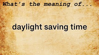 Daylight Saving Time Meaning | Definition of Daylight Saving Time