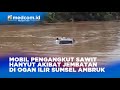 MOBIL PENGANGKUT SAWIT HANYUT AKIBAT JEMBATAN DI OGAN ILIR SUMSEL AMBRUK