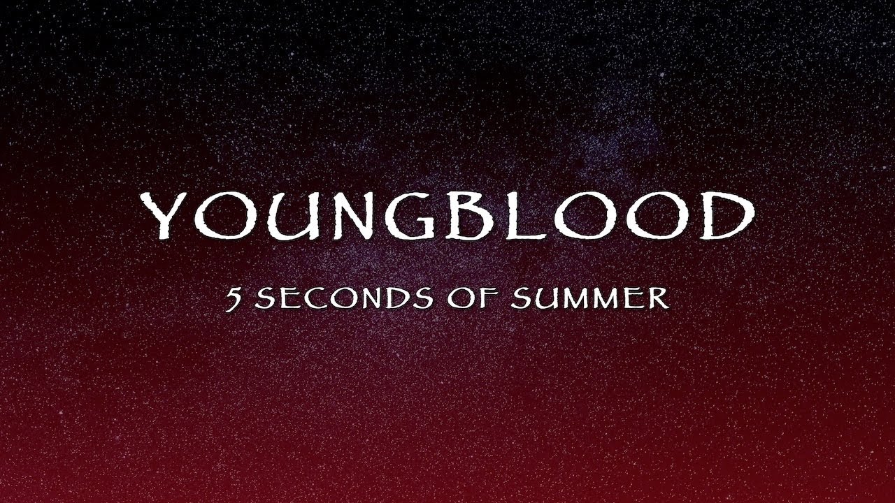 5 Seconds of Summer - Youngblood (Lyrics) 5 Seconds of Summer - Youngblood (Lyrics)