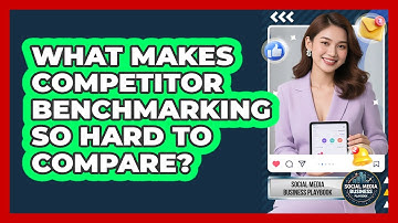 What Makes Competitor Benchmarking So Hard To Compare? - Social Media Business Playbook