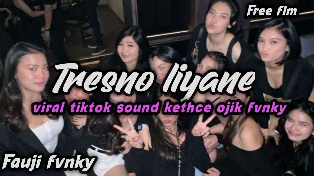 DJ TRESNO LIYANE || SOUND KANE FYP TIKTOK OJIK FVNKY || FREE FLM??