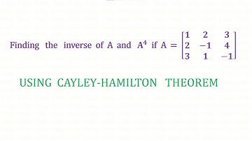 Using Cayley-Hamilton theorem Finding inverse and A^4 of a Matrix A