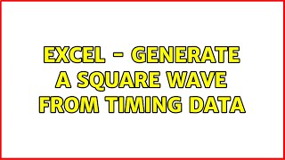 EXCEL - generate a square wave from timing data