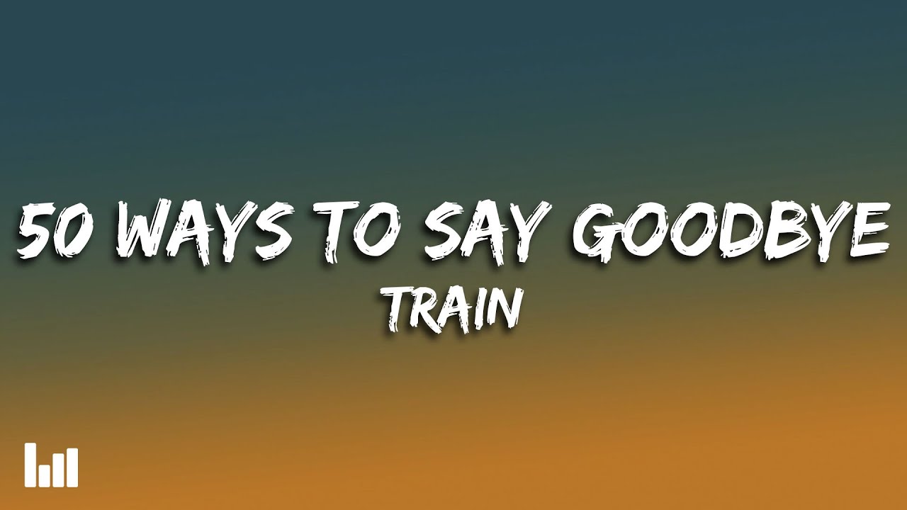 Train - 50 Ways To Say Goodbye (Lyrics) - YouTube