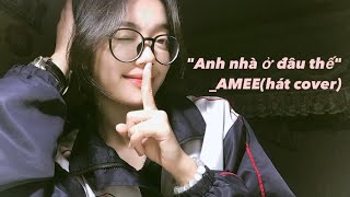 'ANH NHÀ Ở ĐÂU THẾ'Cover Lyric_AMEE_(nhạc siu iu đờiii 💓)Vynsii Cover. Beat: AMEE 