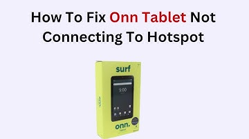 How To Fix Onn Tablet Not Connecting To Hotspot