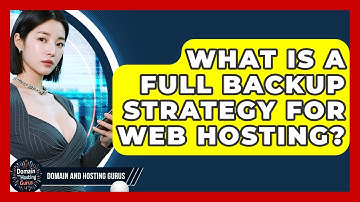 What Is A Full Backup Strategy For Web Hosting? - Domain And Hosting Gurus