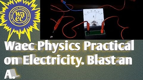 Waec Physics practical ssce 2022 on electricity.