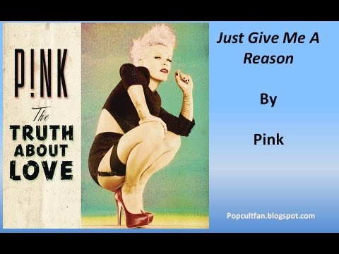 Pink - Just Give Me A Reason (Lyrics) - YouTube Pink - Just Give Me A Reason (Lyrics) - YouTube