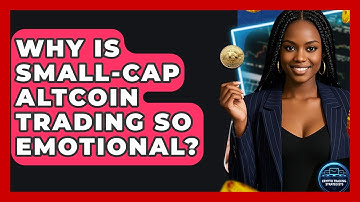 Why Is Small-cap Altcoin Trading So Emotional? - Crypto Trading Strategists