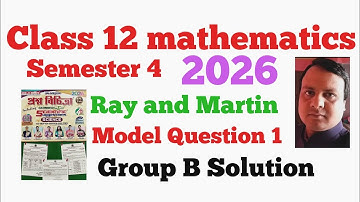 Class 12 mathematics  semester 4 || Ray and Martin model question 1 group B