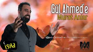 Murat Anlar - Gül Ahmed'e | Yeni İlahi Resimi