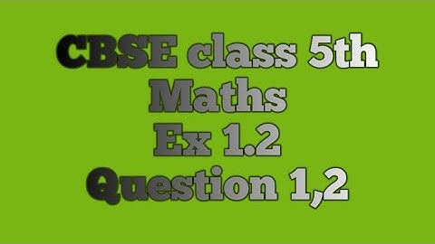 CBSE class 5th Maths Chapter -1 Large numbers(Ex-1.2 Question -1,2)