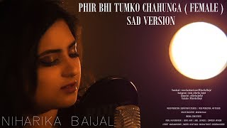 Phir Bhi Tumko Chahunga ( Female ) | Sad Version | Half Girlfriend | Bollywood Covers