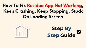 How To Fix Resideo App Not Working, Keep Crashing, Keep Stopping, Stuck On Loading Screen