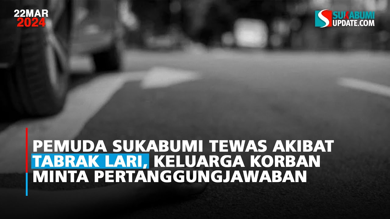 Pemuda Sukabumi Tewas Akibat Tabrak Lari, Keluarga Korban Minta Pertanggungjawaban