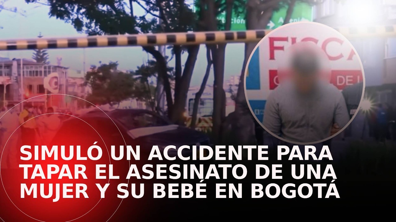 Hombre habría simulado un accidente para esconder el asesinato de una mujer y su bebé en Bogotá