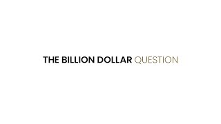 The Billion Dollar Question - (full view)
