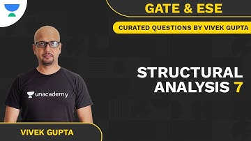 Structural Analysis 7 | GATE, ESE and State Services | Vivek Gupta | Unacademy Accord