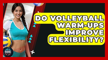 Do Volleyball Warm-ups Improve Flexibility? - The Volleyball Hub