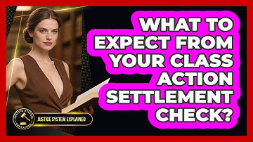 What To Expect From Your Class Action Settlement Check? - Justice System Explained