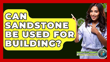 Can Sandstone Be Used For Building? - Earth Science Answers
