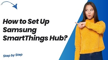 How to Set Up Samsung SmartThings Hub ? - Step by Step