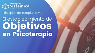 ¿Cómo establecer objetivos para la terapia? (Principios de Terapia Breve)