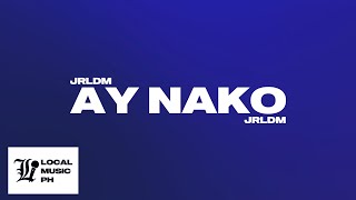 JRLDM - Ay Nako