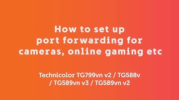 Technicolor TG799vnv2 / TG588v / TG589vnv3 / TG589vnv2 - How to set up port forwarding for cameras