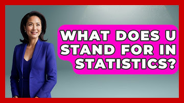 What Does U Stand For In Statistics? - The Friendly Statistician