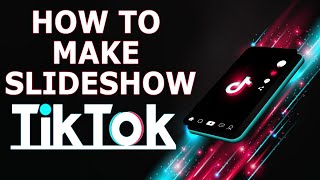 How To Create Slideshows On Tick Tok