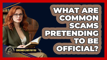 What Are Common Scams Pretending To Be Official? - Consumer Laws For You
