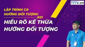 21. Học C# - Hiểu rõ về kế thừa trong lập trình hướng đối tượng