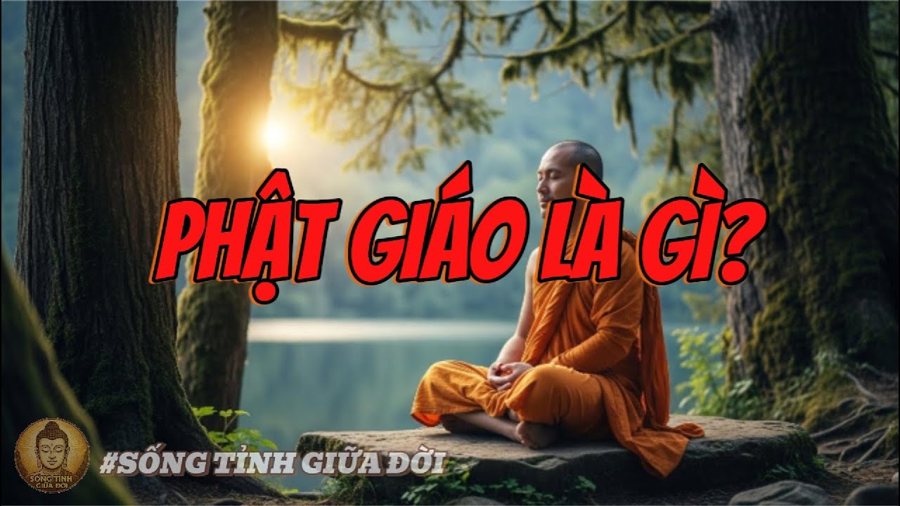 Phật Giáo Là Gì? Con Đường Tỉnh Thức Giữa Đời Sống Vô Thường