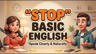 Stop Using Basic English! Speak More Clearly and Naturally | Real English Talk Wealth