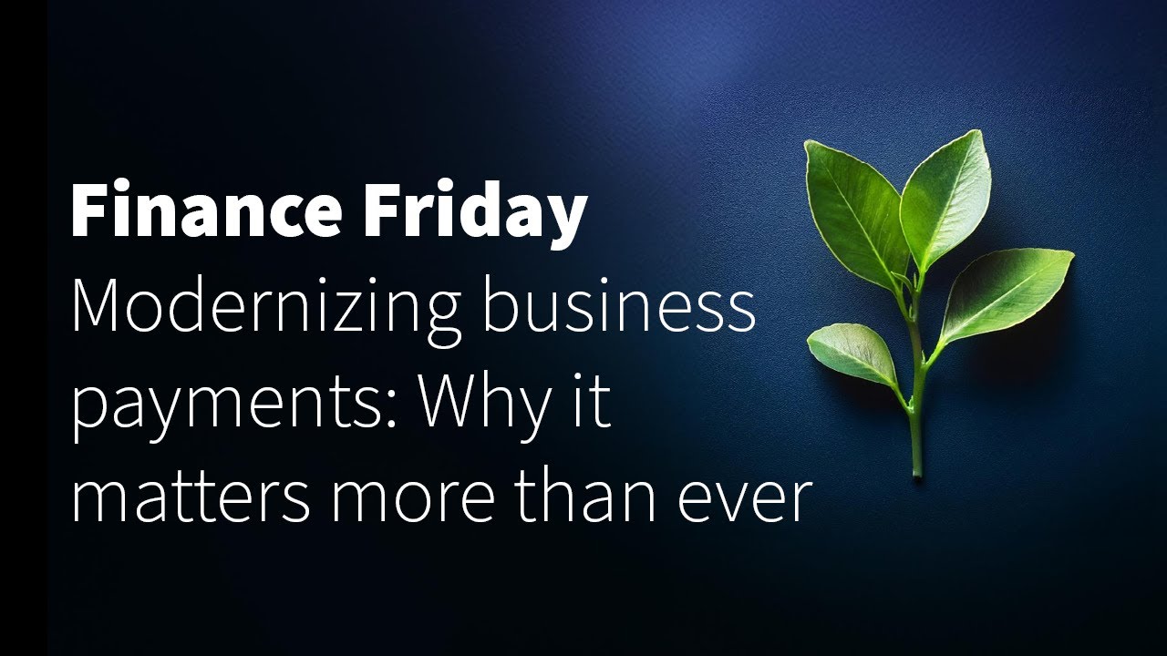 Modernizing Business Payments: Why It Matters More Than Ever | Finance Friday