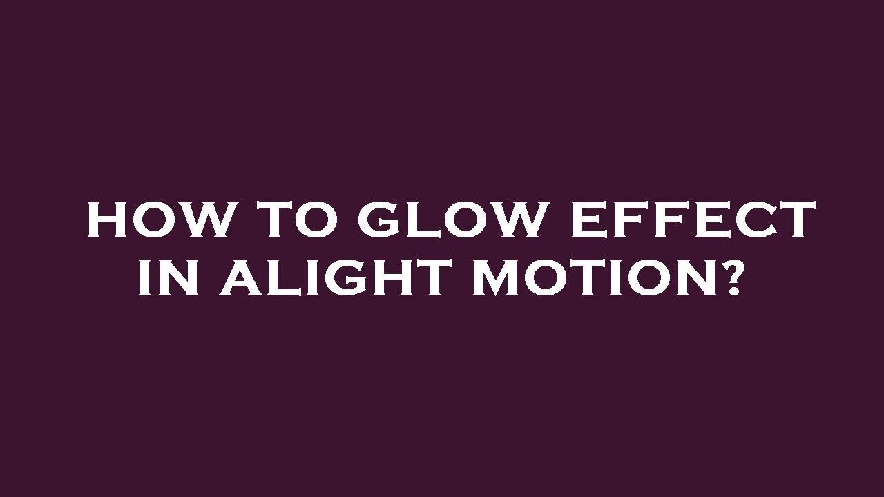 How to glow effect in alight motion? - YouTube