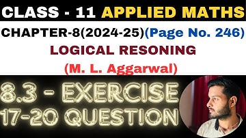 17-20 Q Exercise8.3 l Chapter 8 l LOGICAL RESONING l Class 11th Applied Maths l M L Aggarwal 2024-25