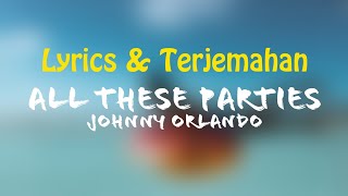 Johnny Orlando - All These Parties (Lyrics + Terjemahan Indonesia)