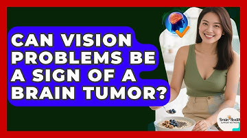 Can Vision Problems Be A Sign Of A Brain Tumor? - Brain Health Support Network