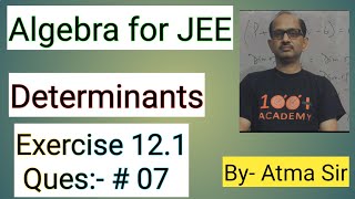 Algebra for JEE “ Determinants “. Exercise 12.1 ( Question.# 07 ). JEE MATHS. ​⁠Atma Academy