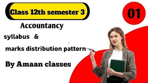 ACCOUNTANCY CLASS 12 SEM 3 SYLLABUS AND MARKS DISTRIBUTION PATTERN BY AMAAN CLASSES